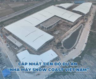 CẬP NHẬT TIẾN ĐỘ DỰ ÁN NHÀ MÁY SNOW COAST VIỆT NAM  – THÁNG 02 / 2024