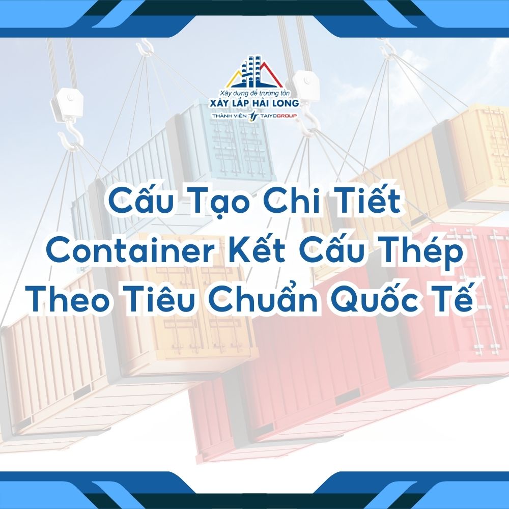 CẤU TẠO CHI TIẾT CONTAINER THEO TIÊU CHUẨN QUỐC TẾ