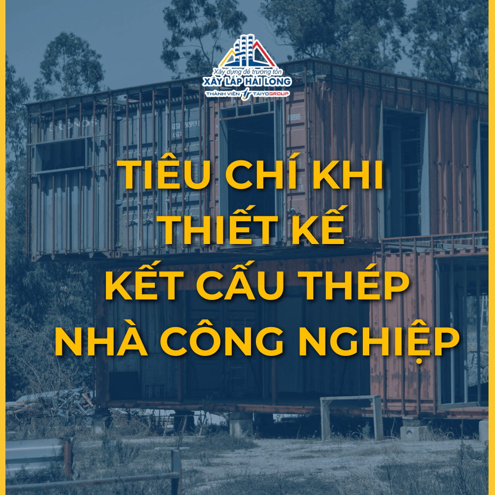TIÊU CHÍ KHI THIẾT KẾ KẾT CẤU THÉP NHÀ CÔNG NGHIỆP
