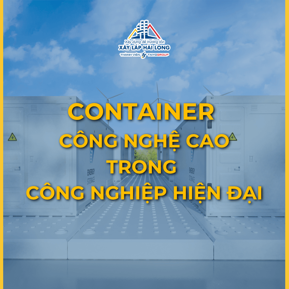 Tổng Quan Về Container Công Nghệ Cao Trong Công Nghiệp Hiện Đại