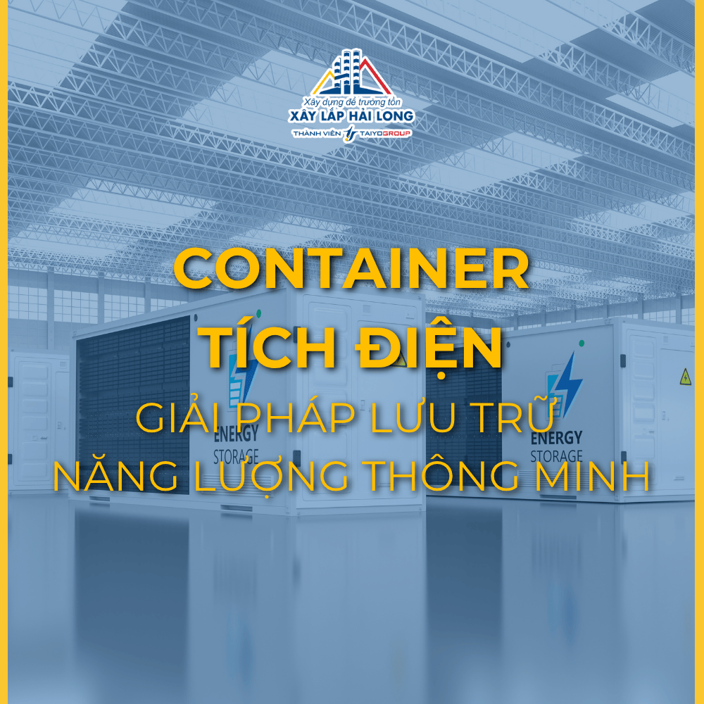 CONTAINER TÍCH ĐIỆN: GIẢI PHÁP LƯU TRỮ NĂNG LƯỢNG THÔNG MINH