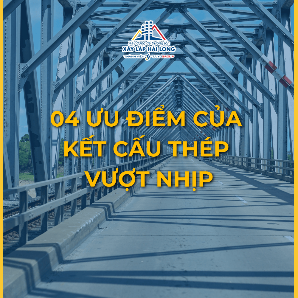 04 ƯU ĐIỂM CỦA KẾT CẤU THÉP VƯỢT NHỊP