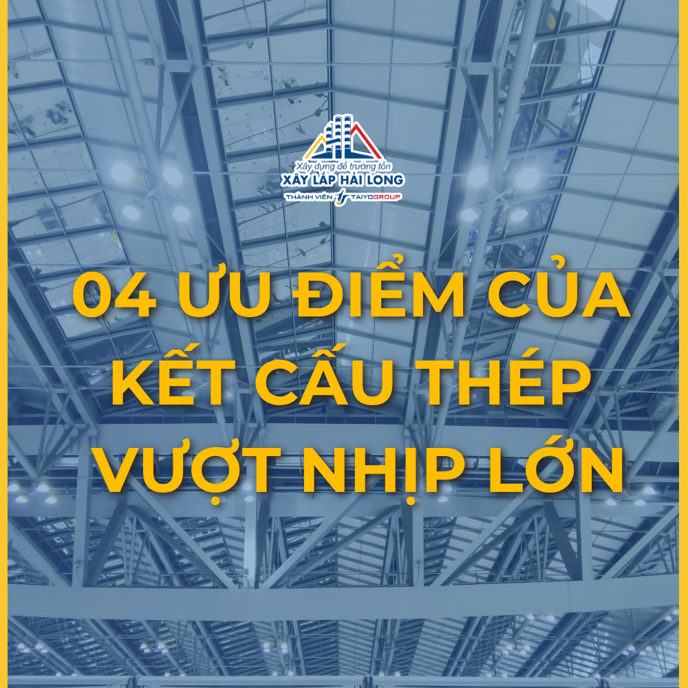 ƯU ĐIỂM CỦA KẾT CẤU THÉP VƯỢT NHỊP LỚN