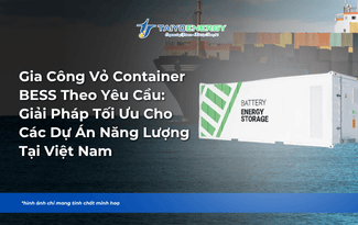 GIA CÔNG VỎ CONTAINER BESS THEO YÊU CẦU: GIẢI PHÁP TỐI ƯU CHO CÁC DỰ ÁN NĂNG LƯỢNG TẠI VIỆT NAM