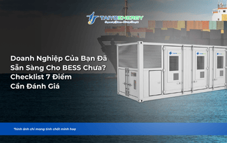 DOANH NGHIỆP CỦA BẠN ĐÃ SẴN SÀNG CHO BESS CHƯA? CHECKLIST 7 ĐIỂM CẦN ĐÁNH GIÁ